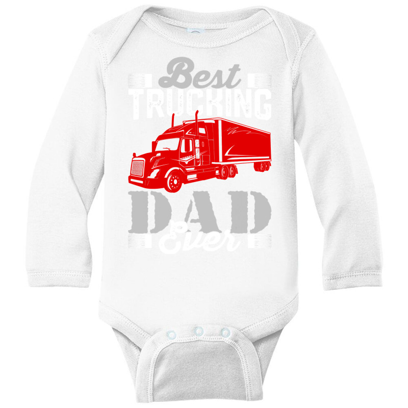 Best Trucking Dad Ever, Big Rig Trucker, Truckin Fathers Day T Shirt Long Sleeve Baby Bodysuit by TimothyMears89 | Artistshot