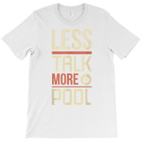 Less Talk More Pool Billiards Table T Shirt T-shirt | Artistshot