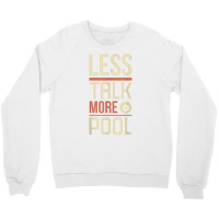 Less Talk More Pool Billiards Table T Shirt Crewneck Sweatshirt | Artistshot