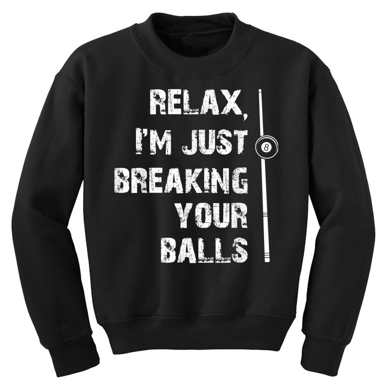 Relax I'm Just Breaking Your Balls Shooting Pool Billiards T Shirt Youth Sweatshirt by roopeedwrich76 | Artistshot