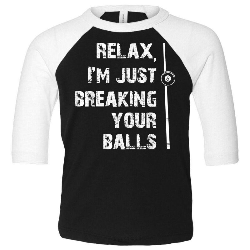 Relax I'm Just Breaking Your Balls Shooting Pool Billiards T Shirt Toddler 3/4 Sleeve Tee by roopeedwrich76 | Artistshot