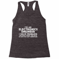 Engineer Funny Gift   Electronics Engineer I Solve Problems T Shirt Racerback Tank | Artistshot