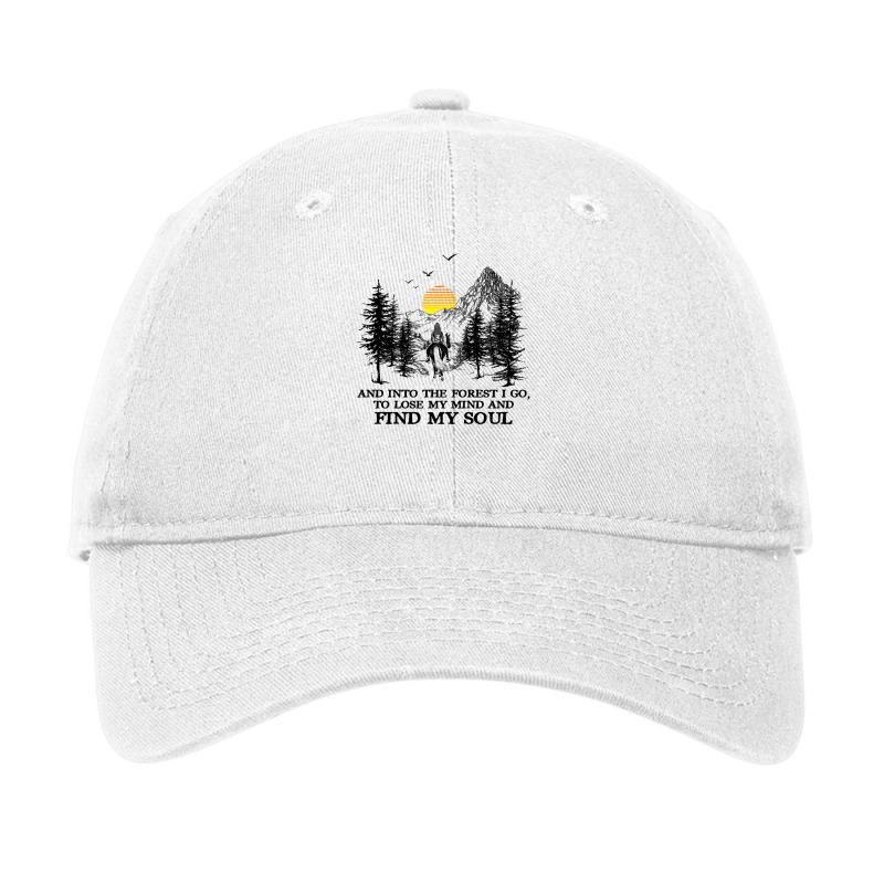 And Into The Forest I Go, To Lose My Mind And Find My Soul Shirt Adjustable Cap by Jeffrey_Insalaco | Artistshot