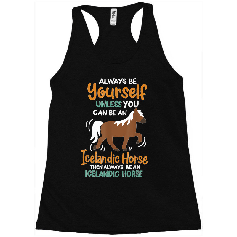 Always Be Yourself Unless You Can Be An Icelandic Horse Racerback Tank by LeonelSalas | Artistshot