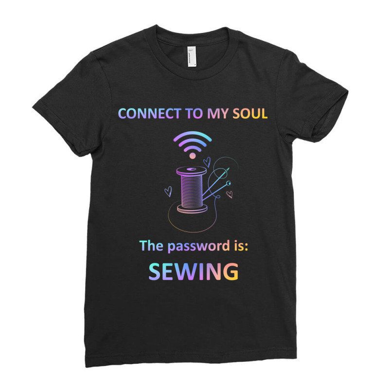 Connect To My Soul The Password Is Sewing Ladies Fitted T-Shirt by Maria_Jezierski | Artistshot