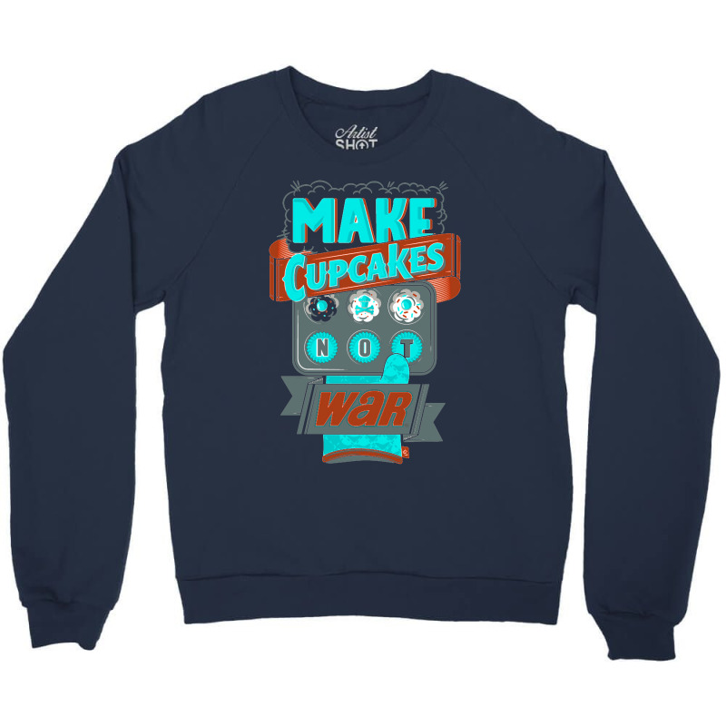 Make Cupcakes Not War Crewneck Sweatshirt by Buckstore | Artistshot