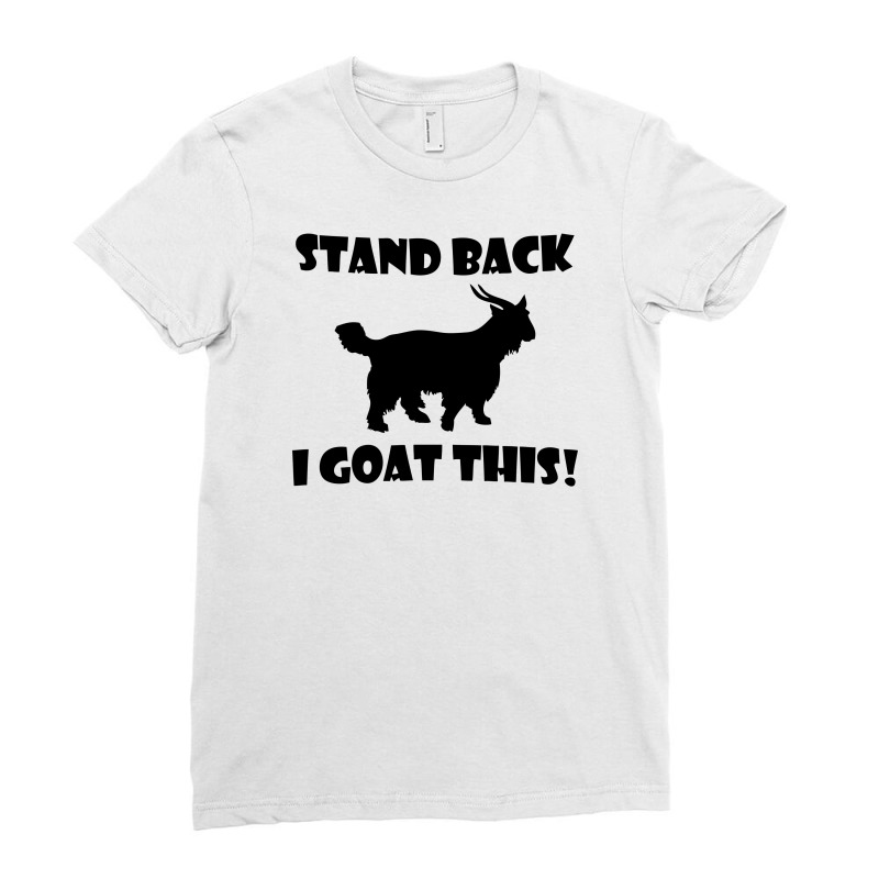 Stand Back I Goat This Ladies Fitted T-Shirt by DitreamX | Artistshot