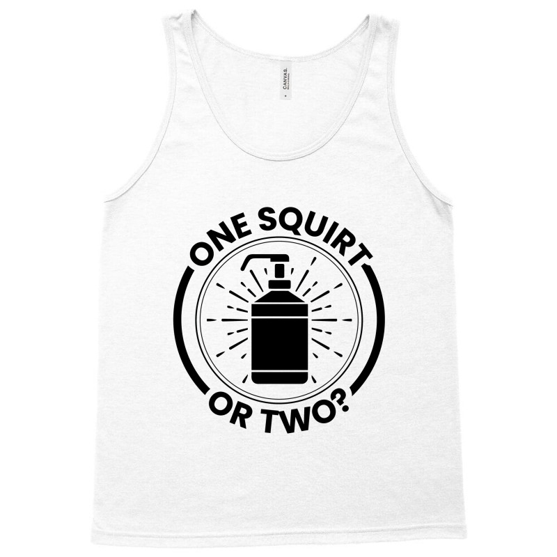 One Squirt Or Two Tank Top by bungamekkar | Artistshot