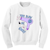 You Blow Me Away Hairdryer Youth Sweatshirt | Artistshot