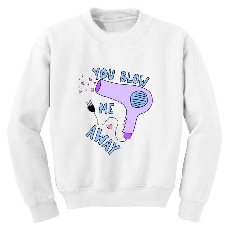 You Blow Me Away Hairdryer Youth Sweatshirt by joroknowae | Artistshot