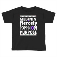 Melanin Fiercely Poppin On Purpose Toddler T-shirt | Artistshot