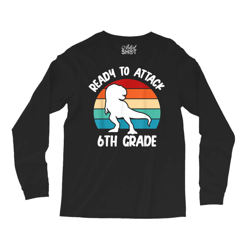 Ready To Attack 6th Grade Dinosaur   Retro Back To School T Shirt Long Sleeve Shirts | Artistshot