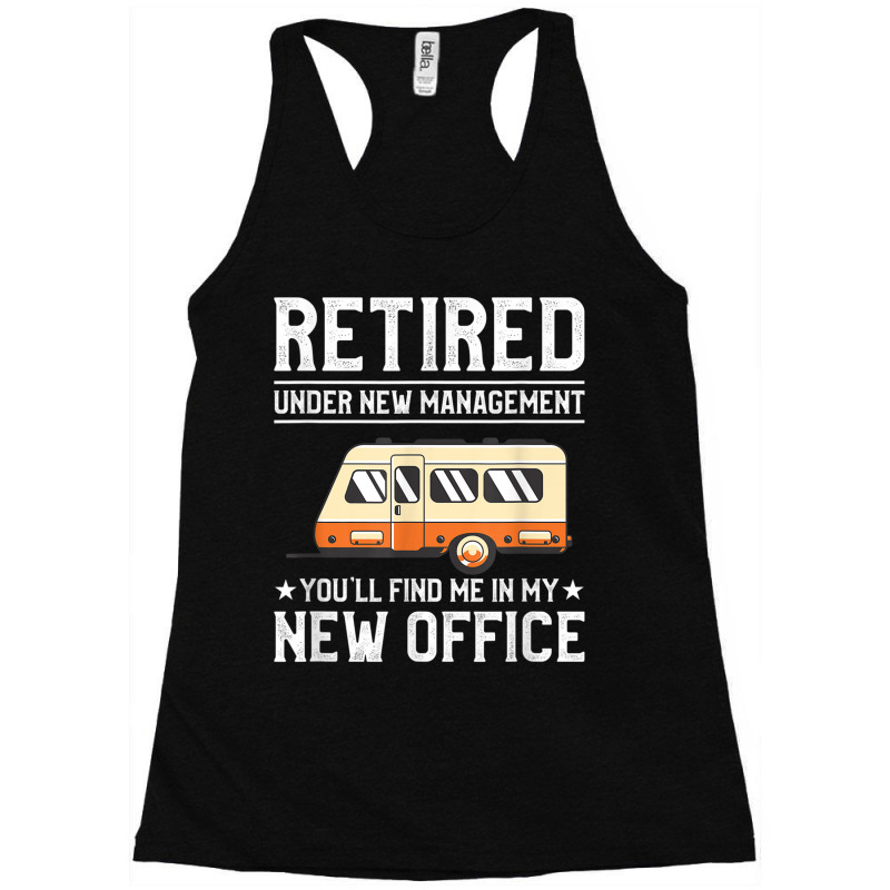 Retired Under New Management Funny Camping For A Camper Birthday Gifts Racerback Tank by HailieDesign | Artistshot