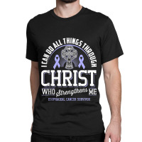 I Can Do All Things Through Christ Esophageal Cancer Awarene Classic T-shirt | Artistshot