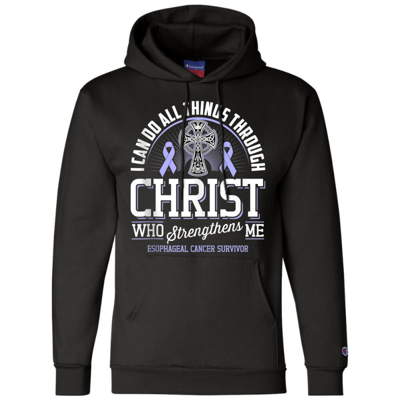 I Can Do All Things Through Christ Esophageal Cancer Awarene Champion Hoodie by LaytonDesign | Artistshot