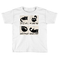 Cat Owner Uplifting Message If I Sit On Your Lap Cat Lover's T Shirt Toddler T-shirt | Artistshot