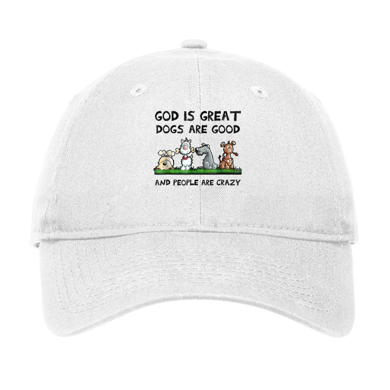 God Is Great Dogs Are Good And People Are Crazy Funny Dog T Shirt Adjustable Cap | Artistshot