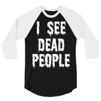 I See Dead People Halloween Funny Mortician Embalmer T Shirt 3/4 Sleeve Shirt | Artistshot