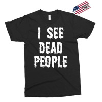 I See Dead People Halloween Funny Mortician Embalmer T Shirt Exclusive T-shirt | Artistshot