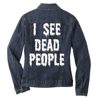 I See Dead People Halloween Funny Mortician Embalmer T Shirt Ladies Denim Jacket | Artistshot