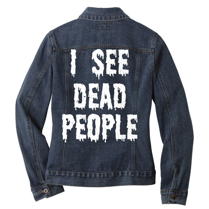 I See Dead People Halloween Funny Mortician Embalmer T Shirt Ladies Denim Jacket by RomanAllen89 | Artistshot