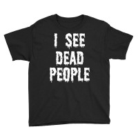 I See Dead People Halloween Funny Mortician Embalmer T Shirt Youth Tee | Artistshot