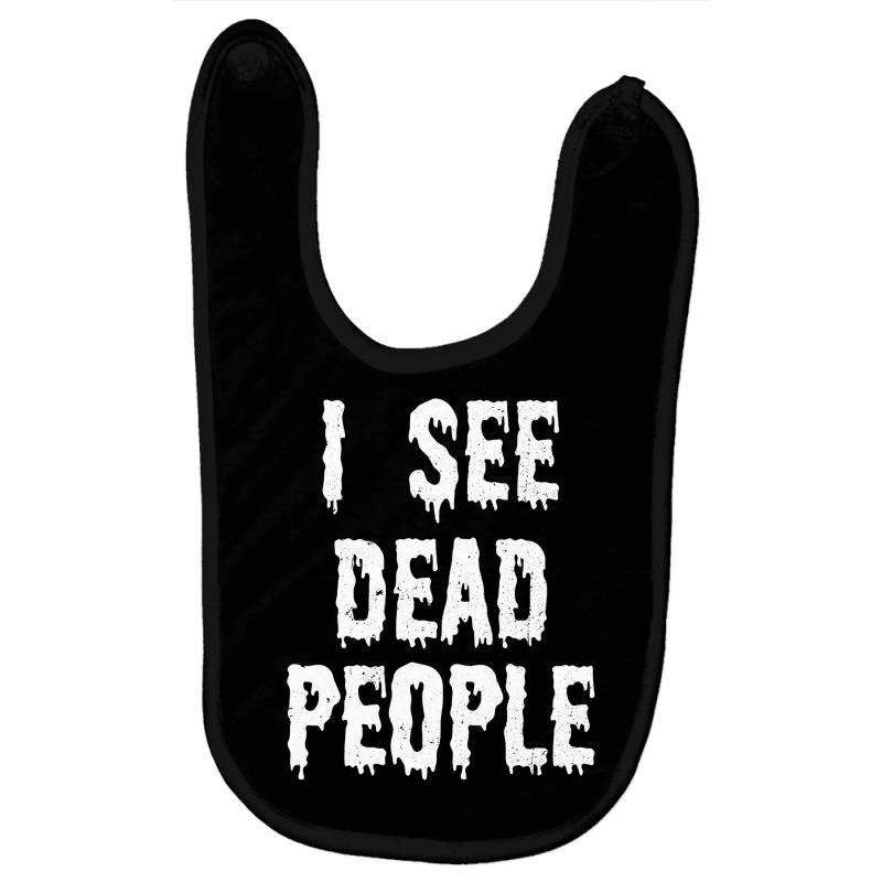 I See Dead People Halloween Funny Mortician Embalmer T Shirt Baby Bibs by RomanAllen89 | Artistshot