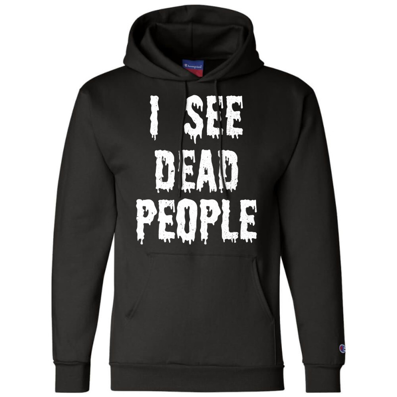 I See Dead People Halloween Funny Mortician Embalmer T Shirt Champion Hoodie by RomanAllen89 | Artistshot