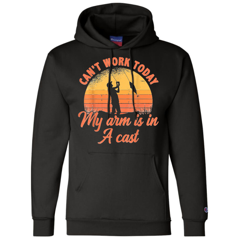 Can't Work Today My Arm Is In A Cast Fishing Ice Fisher Champion Hoodie | Artistshot