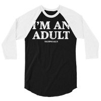 I M An Adult Technically T Shirt Funny 18th Birthday Gift 3/4 Sleeve Shirt | Artistshot