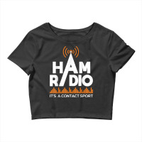 Ham Radio It's A Contact Sport   Amateur Radio Operator T Shirt Crop Top | Artistshot