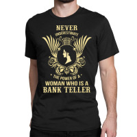 Never Underestimate The Bank Teller Classic T-shirt | Artistshot