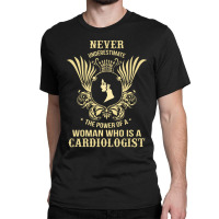 Never Underestimate The Cardiologist Classic T-shirt | Artistshot