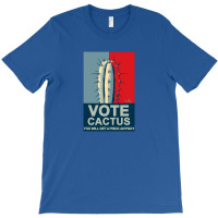 Vote Cactus You Will Get A Prick Anyway T-shirt | Artistshot