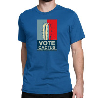 Vote Cactus You Will Get A Prick Anyway Classic T-shirt | Artistshot