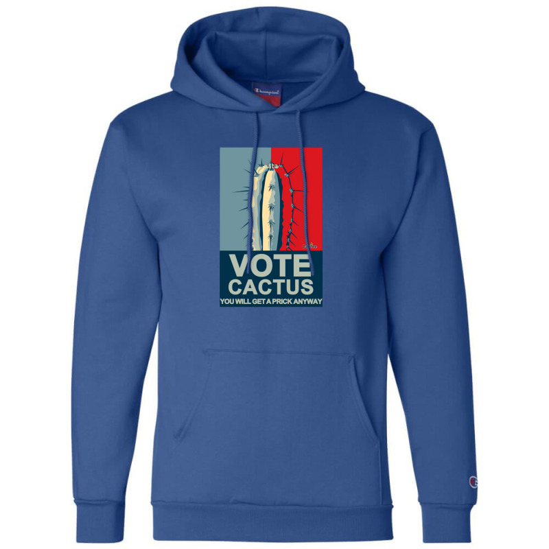 Vote Cactus You Will Get A Prick Anyway Champion Hoodie | Artistshot