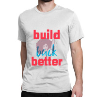 Build Back Better Classic T-shirt | Artistshot