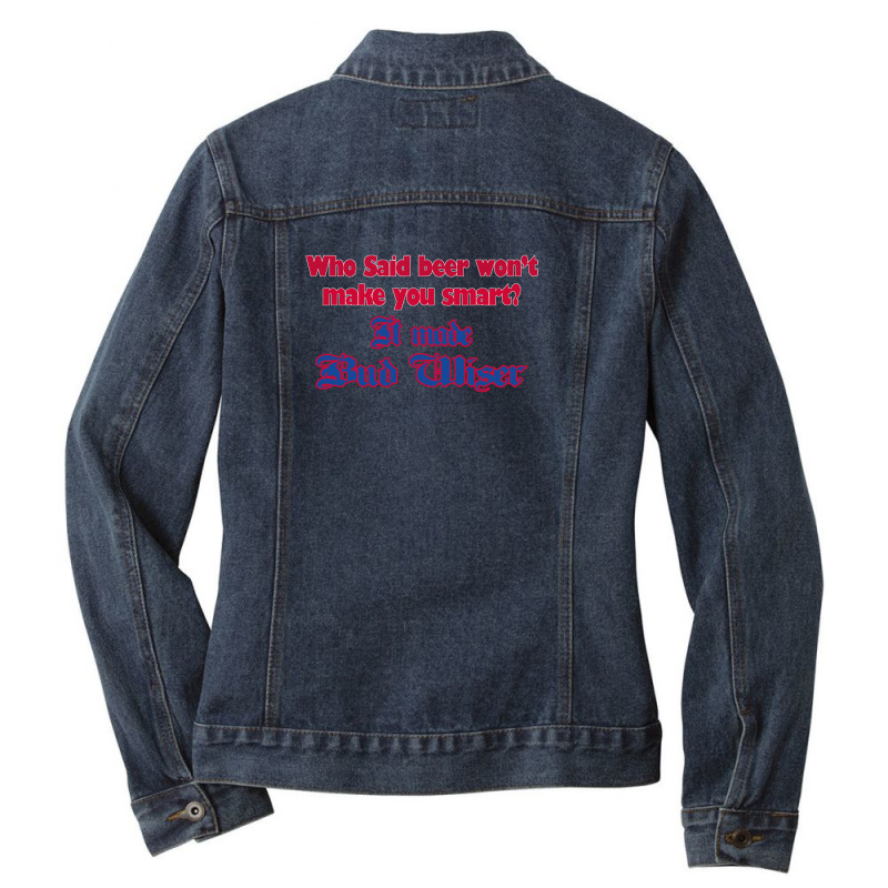 Who Said Beer Won't Make You Smart Ladies Denim Jacket by EquineTee | Artistshot