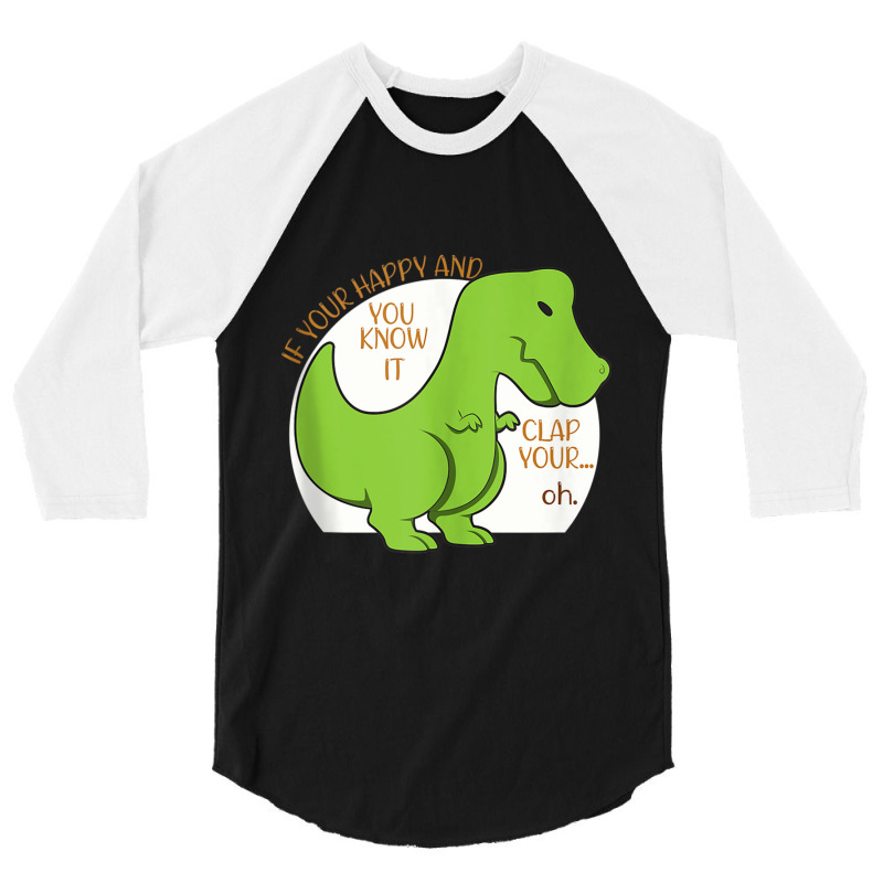 Dinosaur If You're Happy And You Know It Clap Your Oh T Rex Vintage Re 3/4 Sleeve Shirt | Artistshot