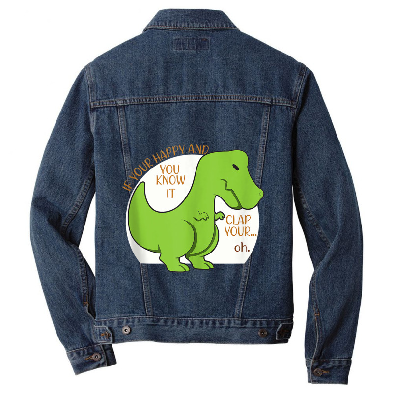 Dinosaur If You're Happy And You Know It Clap Your Oh T Rex Vintage Re Men Denim Jacket | Artistshot