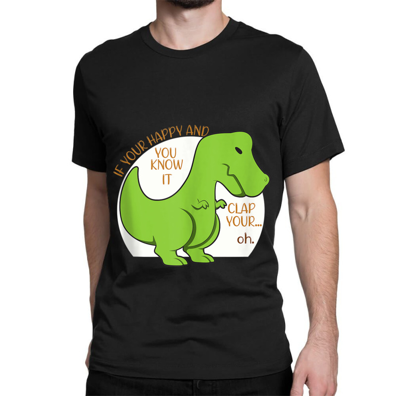 Dinosaur If You're Happy And You Know It Clap Your Oh T Rex Vintage Re Classic T-shirt | Artistshot