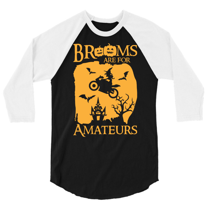 Halloween T  Shirt Brooms Are For Amateurs Funny Halloween T  Shirt 3/4 Sleeve Shirt by savannasavor | Artistshot