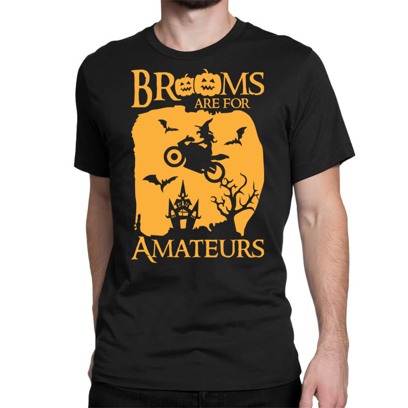 Halloween T  Shirt Brooms Are For Amateurs Funny Halloween T  Shirt Classic T-shirt by savannasavor | Artistshot