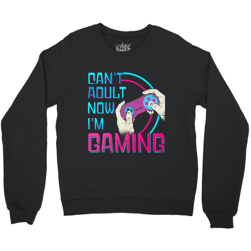 Can't Adult Now I'm Gaming  Controller Funny Video Games Crewneck Sweatshirt | Artistshot