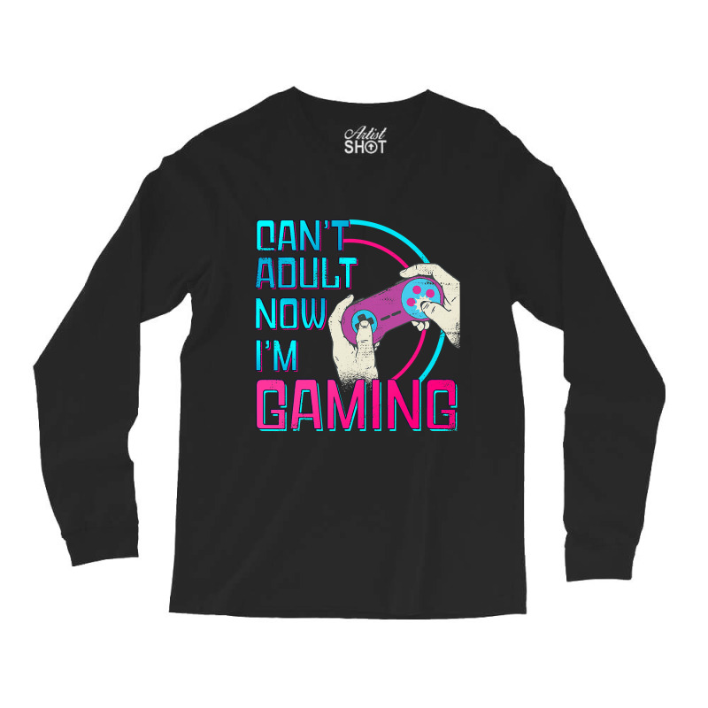 Can't Adult Now I'm Gaming  Controller Funny Video Games Long Sleeve Shirts | Artistshot