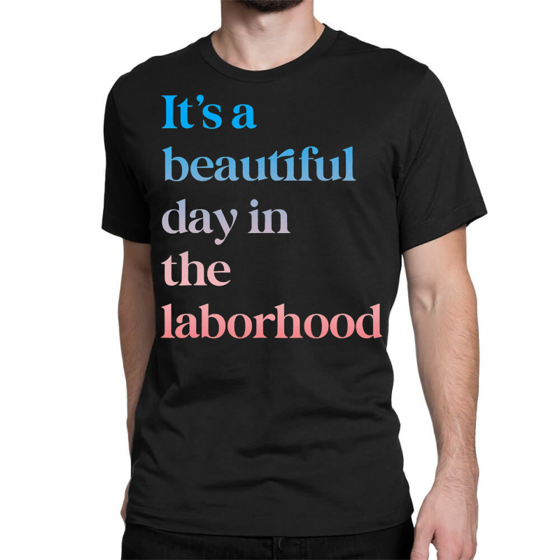 It S A Beautiful Day In The Laborhood Labor Delivery Retro T Shirt Classic T-shirt by RomanAllen89 | Artistshot