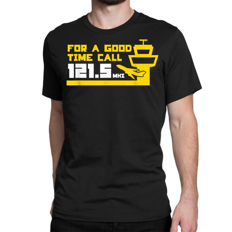 For A Good Time Call 121.5 Funny Air Traffic Control Tshirt Classic T-shirt by sowleomballoucgp | Artistshot