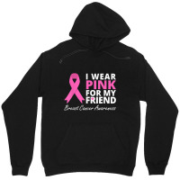 I Wear Pink For My Friend T  Ribbon Family Love Warrior Unisex Hoodie | Artistshot