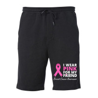 I Wear Pink For My Friend T  Ribbon Family Love Warrior Fleece Short | Artistshot