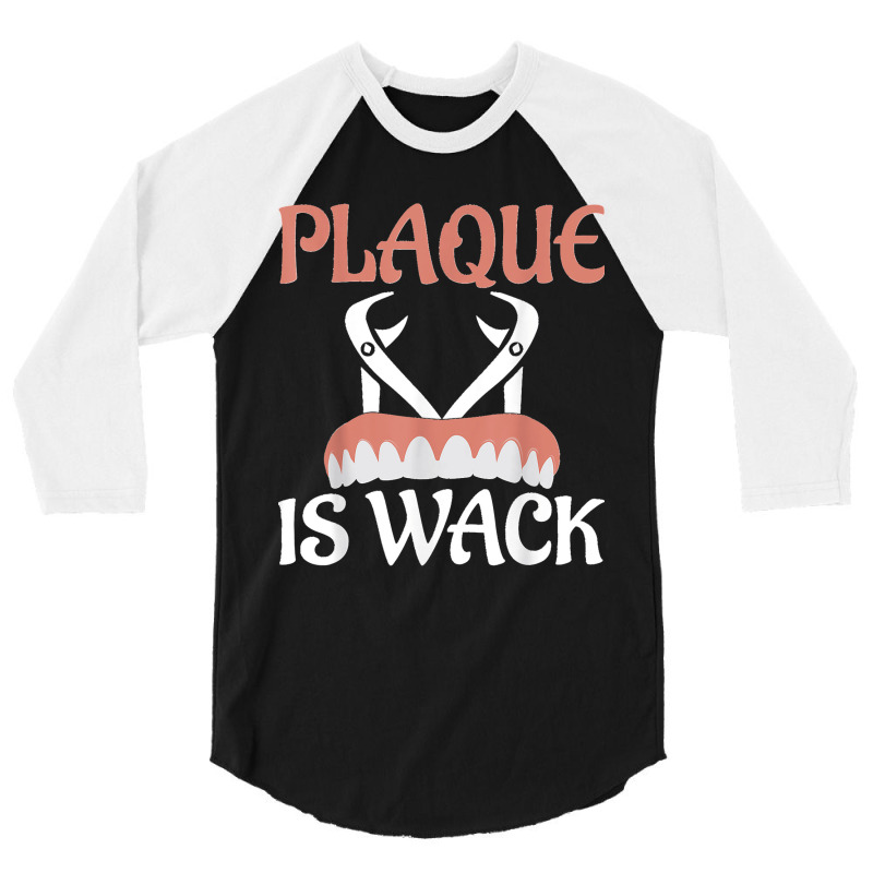 Plaque Is Wack Dentistry Dentist Dental 3/4 Sleeve Shirt | Artistshot